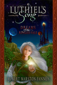Fannéy, Robert Marston — Luthiel's Song: Dreams of the Ringed Vale
