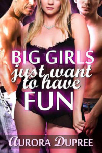 Dupree Aurora — Big Girls Just Want to Have Fun