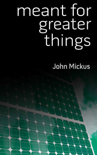 Mickus John — Meant for Greater Things