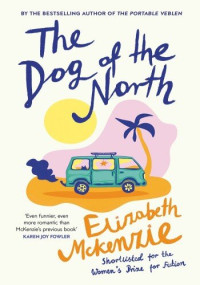 Elizabeth Mckenzie — The Dog of the North