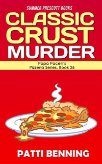 Patti Benning — Classic Crust Murder (Papa Pacelli's Pizzeria Mystery 26)