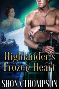 Shona Thompson — Highlander’s Frozen Heart: Scottish Medieval Highlander Romance