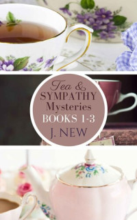 J. New — Tea and Sympathy Mysteries: Books 1-3