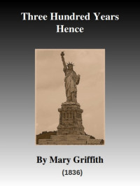 Griffith Mary — Three Hundred Years Hence