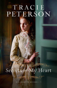 Tracie Peterson — Secrets of My Heart