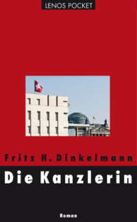 Dinkelmann, Fritz H — Die Kanzlerin