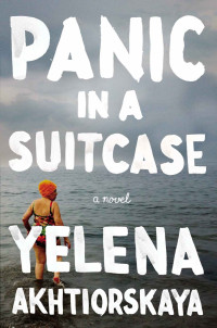 Akhtiorskaya Yelena — Panic in a Suitcase: A Novel