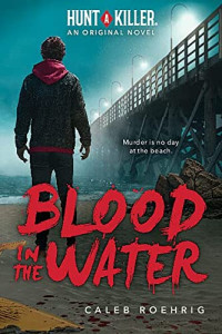 Caleb Roehrig — Blood in the Water (Hunt A Killer Original Novel)