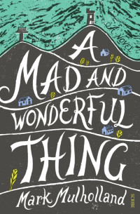 Mulholland Mark — A Mad and Wonderful Thing