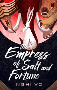 Nghi Vo — The Empress of Salt and Fortune (The Singing Hills Cycle 1)