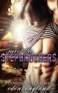 England Eden — Meet The Stepbrothers: A STEPBROTHER MENAGE ROMANCE