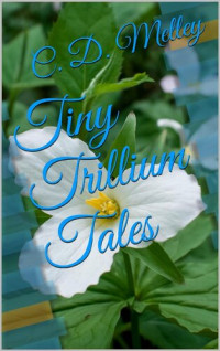 C. D. Melley — Tiny Trillium Tales