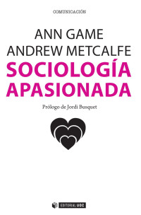 Game Ann; Metcalfe Andrew — Sociología apasionada