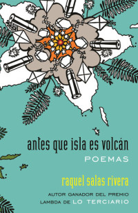 Raquel Salas Rivera — antes que isla es volcán / before island is volcano