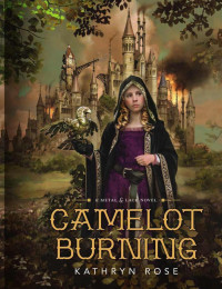 Rose Kathryn — Camelot Burning