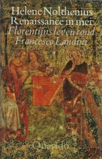Helene Nolthenius — Renaissance in mei : Florentijns leven rond Francesco Landini