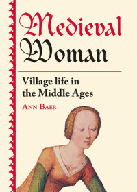 Ann Baer — Medieval Woman: Village Life in the Middle Ages