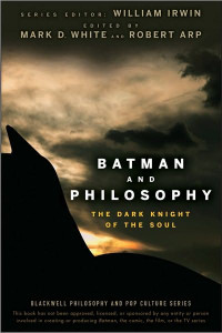 White, Mark D — Batman and Philosophy