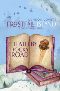 London Lovett — Death By Rocky Road (Frostfall Island Cozy Mystery Book 2)