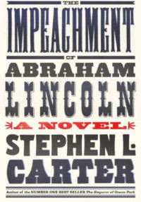 Carter, Stephen L — The Impeachment of Abraham Lincoln