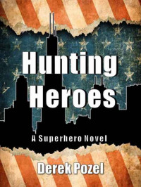Pozel Derek — Hunting Heroes: A Superhero Novel