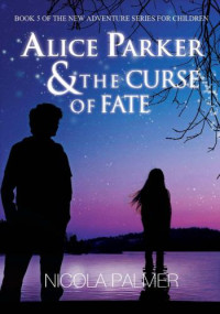 Palmer Nicola — Alice Parker & the Curse of Fate