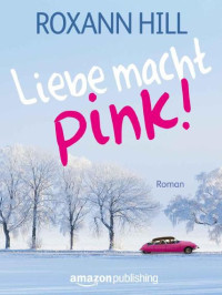 Hill, Roxann — Liebe macht pink!