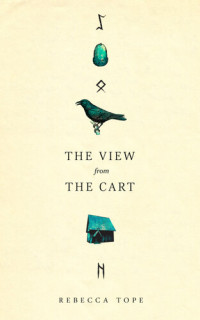 Rebecca Tope — The View From the Cart: An imagined account of the life of St Cuthman in the Dark Ages