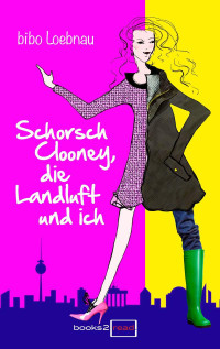 Loebnau Bibo — Schorsch Clooney, die Landluft und ich