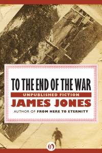 Jones James — To the End of the War: Unpublished Fiction