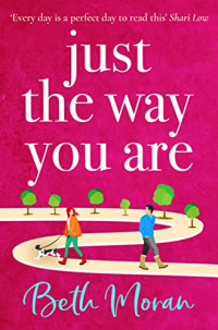 Beth Moran — Just the Way You Are: The TOP 10 bestselling, uplifting, feel-good read for 2022