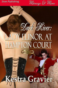 Kestra Gravier — Dark River: Lady Elinor at Hampton Court