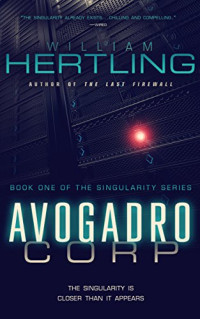 William Hertling — Avogadro Corp: The Singularity Is Closer Than It Appears (Singularity Series Book 1)