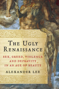 Alexander Lee — The Ugly Renaissance