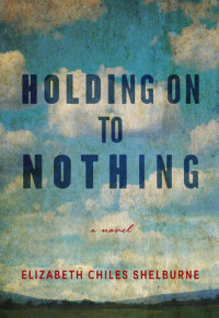 Elizabeth Chiles Shelburne — Holding On to Nothing