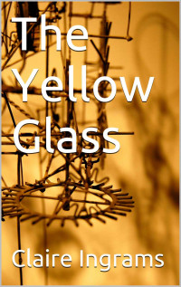 Ingrams Claire — The Yellow Glass