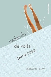 Deborah Levy — Nadando de Volta para Casa