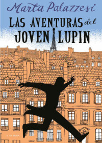 Marta Palazzesi — Las aventuras del joven Lupin: Descubre los inicios del ladrón de guante blanco más famoso de Netflix