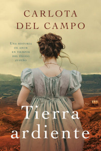 Carlota Del Campo — Tierra ardiente: Una historia de amor en tiempos del éxodo jujeño
