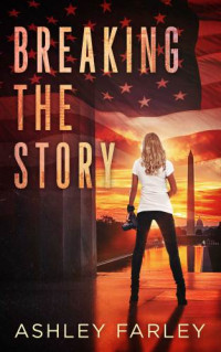 Farley Ashley — Breaking the Story