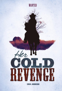 Erin Johnson Et El — Her Cold Revenge - Wanted 2.0