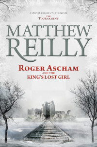 Reilly Matthew — Roger Ascham and the King's Lost Girl