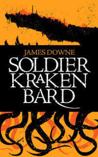 James Downe — Soldier, Kraken, Bard