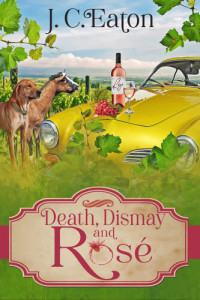 J. C. Eaton — Death, Dismay and Rosé (Wine Trail Mystery 6)