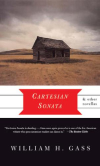 Gass, William H — Cartesian Sonata and Other Novellas