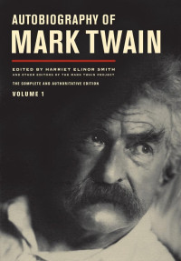 Mark Twain — Autobiography of Mark Twain: The Complete and Authoritative Edition (Autobiography of Mark Twain 1 )