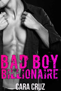 Cruz Cara — Bad Boy Billionaire (A Standalone Romance)