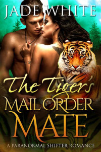 White Jade — The Tiger's Mail Order Mate (Paranormal Shifter Romance)