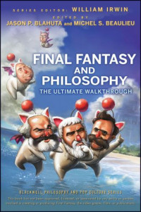 Irwin William; Blahuta Jason P; Beaulieu Michel S (Editor) — Final Fantasy and Philosophy