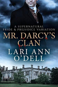 Lari Ann O'Dell — Mr. Darcy's Clan: A Supernatural Pride & Prejudice Variation